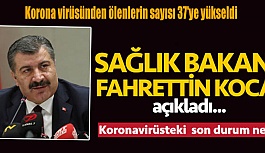 TÜRKİYE’DE KORONADAN HAYATINI KAYBEDENLERİN SAYISI 37’YE YÜKSELDİ