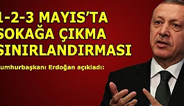 1-2-3 MAYIS’TA SOKAĞA ÇIKMA  SINIRLANDIRMASI