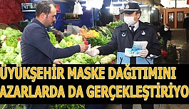 BÜYÜKŞEHİR MASKE DAĞITIMINI  PAZARLARDA DA GERÇEKLEŞTİRİYOR