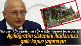 Çakırözer: Açıköğretim sistemini iktidarınıza gelir kapısı yapmayın