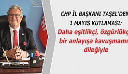 CHP İL BAŞKANI RECEP TAŞEL’DEN 1 MAYIS AÇIKLAMASI