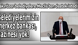 CHP’li Çakırözer: Belediyelere ‘ne haliniz varsa görün’ diyemezsiniz