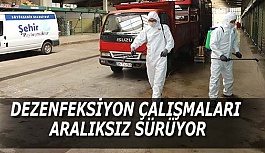 DEZENFEKSİYON ÇALIŞMALARI ARALIKSIZ SÜRÜYOR