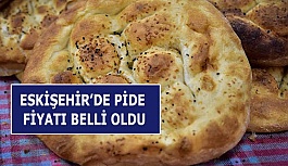 ESKİŞEHİR’DE PİDE FİYATI BELLİ OLDU