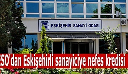 ESO'dan Eskişehirli sanayiciye nefes kredisi