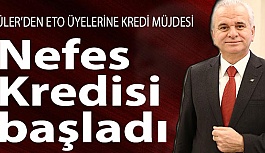 GÜLER’DEN ETO ÜYELERİNE KREDİ MÜJDESİ