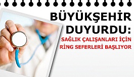 SAĞLIK ÇALIŞANLARI İÇİN RİNG SEFERLERİ BAŞLIYOR