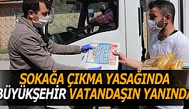 SOKAĞA ÇIKMA YASAĞINDA BÜYÜKŞEHİR VATANDAŞIN YANINDA