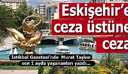 SON 1.5 AYDA ESKİŞEHİR'İN BAŞINA GELENLER...