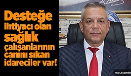 Türk Sağlık-Sen Şube Başkanı Kararman, o idarecilere tepki gösterdi