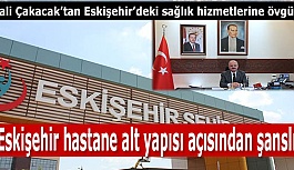 Vali Özdemir Çakacak:Eskişehir’de hastane imkân ve kabiliyetleri açısından hiçbir sıkıntı yok
