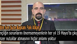 Alkan: Gençliğin sorunlarını önemsemeyenlerin her yıl 19 Mayıs’ta çıkıp benzer nutuklar atmasının hiçbir anlamı yoktur