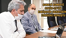 COVİD-19’UN ESKİŞEHİR SANAYİSİNE ETKİSİNİ KONUŞTULAR