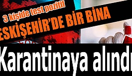 ESKİŞEHİR'DE BİR BİNA DAHA KARANTİNAYA ALINDI