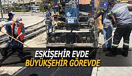 ESKİŞEHİR EVDE BÜYÜKŞEHİR GÖREVDE