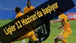 Ligler 12 Haziran’da başlıyor