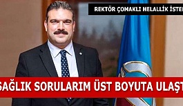 REKTÖR ÇOMAKLI HELALLİK İSTEDİ