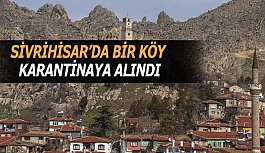 SİVRİHİSAR’DA BİR KÖY KARANTİNAYA ALINDI