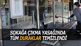 SOKAĞA ÇIKMA YASAĞINDA TÜM DURAKLAR TEMİZLENDİ