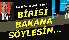 TAŞEL'DEN O SÖZLERE TEPKİ