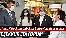 AK Parti İl Başkanı Çalışkan berberleri ziyaret etti: