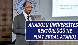 ANADOLU ÜNİVERSİTESİ REKTÖRLÜĞÜ’NE FUAT ERDAL ATANDI