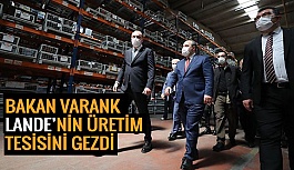 BAKAN VARANK LANDE’NİN ÜRETİM TESİSİNİ GEZDİ