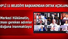 CHP’li 11 belediye başkanı: Merkezi Hükümetin, acil atması gereken adımlar olduğuna inanmaktayız