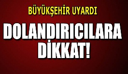 DOLANDIRICILARA DİKKAT!