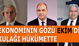 EKONOMİNİN GÖZÜ “EKİM” DE KULAĞI HÜKÜMETTE