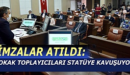 İMZALAR ATILDI: SOKAK TOPLAYICILARI STATÜYE KAVUŞUYOR