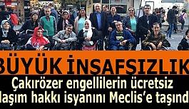 Çakırözer engellilerin ücretsiz ulaşım hakkı isyanını Meclis’e taşındı