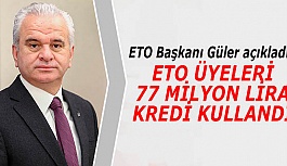 GÜLER: ETO ÜYELERİ 77 MİLYON LİRA KREDİ KULLANDI