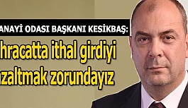 İhracatta ithal girdiyi azaltmak zorundayız