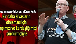 Kazım Kurt: Bir daha Sivasların olmaması için barışımızı ve kardeşliğimizi sürdürmeliyiz