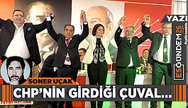 CHP’NİN GİRDİĞİ ÇUVAL…