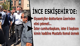 İNCE ESKİŞEHİR’DE KONUŞTU: