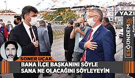 BANA İLÇE BAŞKANINI SÖYLE SANA NE OLACAĞINI SÖYLEYEYİM