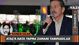 Ataç’a hata yapma zamanı tanımadılar