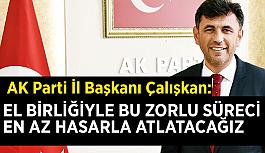 Çalışkan: El birliğiyle bu zorlu süreci en az hasarla atlatacağız