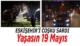 Eskişehir’i coşku kapladı