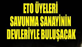 ETO üyeleri savunma sanayinin devleriyle buluşacak