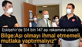 Eskişehir’de 514 bin 147 aşı rakamına ulaşıldı