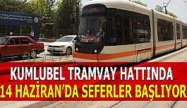 Kumlubel tramvay hattında  14 Haziran’da seferler başlıyor