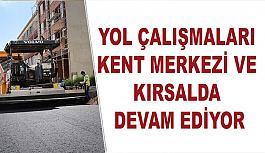 Yol çalışmaları kent merkezi ve kırsalda devam ediyor