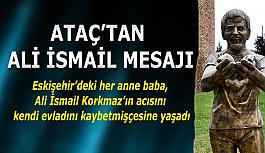 Ataç’tan Ali İsmail Korkmaz mesajı