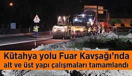 Kütahya yolu Fuar Kavşağı’nda  alt ve üst yapı çalışmaları tamamlandı