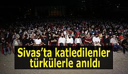 Sivas’ta katledilenler türkülerle anıldı