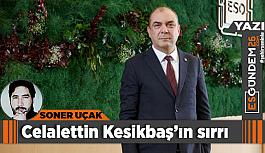 Celalettin Kesikbaş’ın sırrı