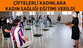 Çiftelerli kadınlara  kadın sağlığı eğitimi verildi